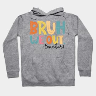 Bruh We Out Teachers Happy Last Day Of School Groovy Vintage Hoodie